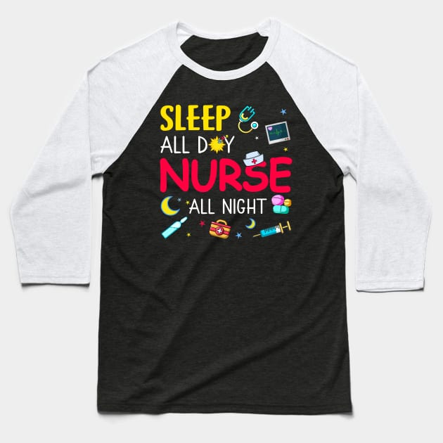 Sleep All Day Nurse All Night Baseball T-Shirt by neonatalnurse